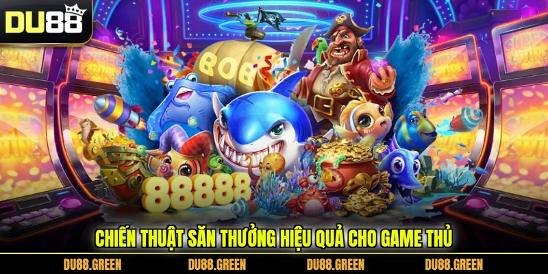 Chiến thuật săn thưởng hiệu quả cho game thủ