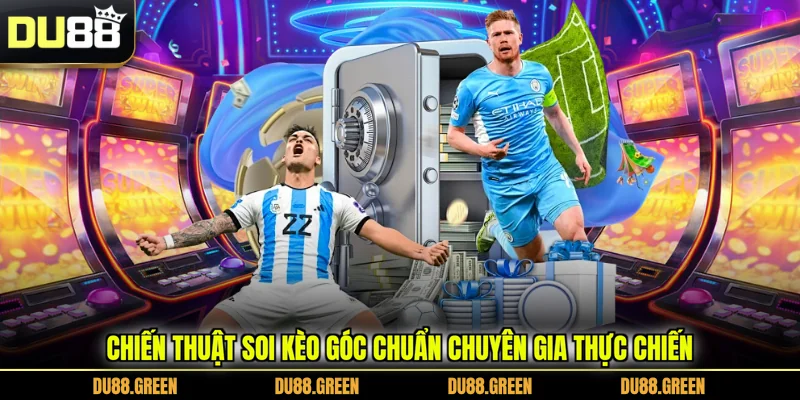 Chiến thuật soi kèo góc chuẩn chuyên gia thực chiến