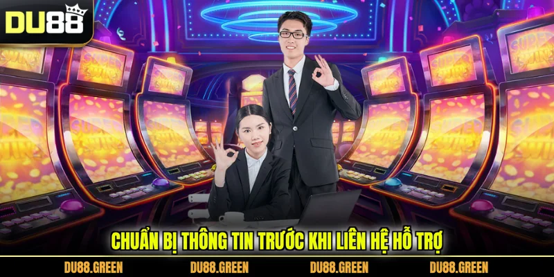 Chuẩn bị thông tin trước khi liên hệ hỗ trợ