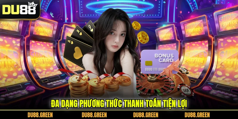 Đa dạng phương thức thanh toán tiện lợi