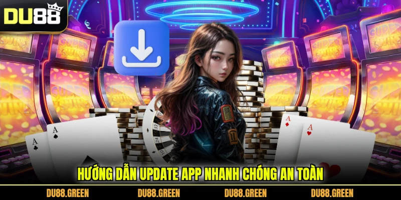 Hướng dẫn update app nhanh chóng an toàn