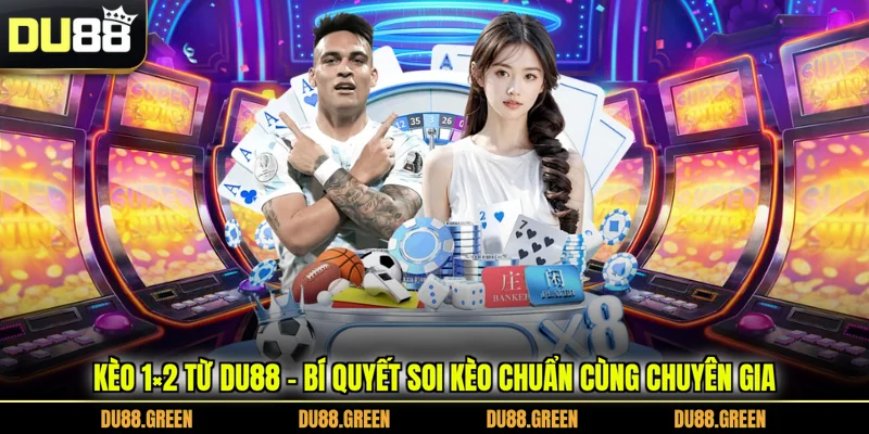 Kèo 1×2 Từ DU88 - Bí Quyết Soi Kèo Chuẩn Cùng Chuyên Gia