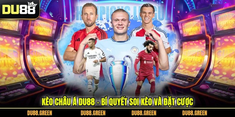 Kèo Châu Á DU88 - Bí Quyết Soi Kèo Và Đặt Cược