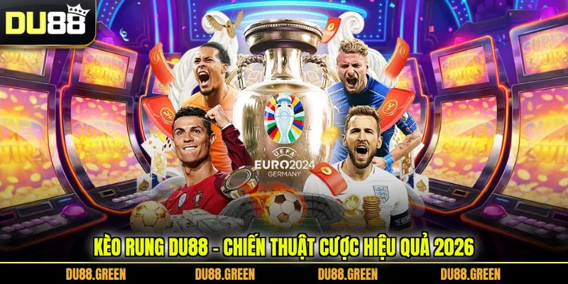 Kèo Rung DU88 - Chiến Thuật Cược Hiệu Quả 2026