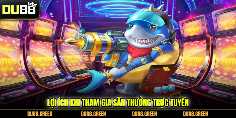 Lợi ích khi tham gia săn thưởng trực tuyến