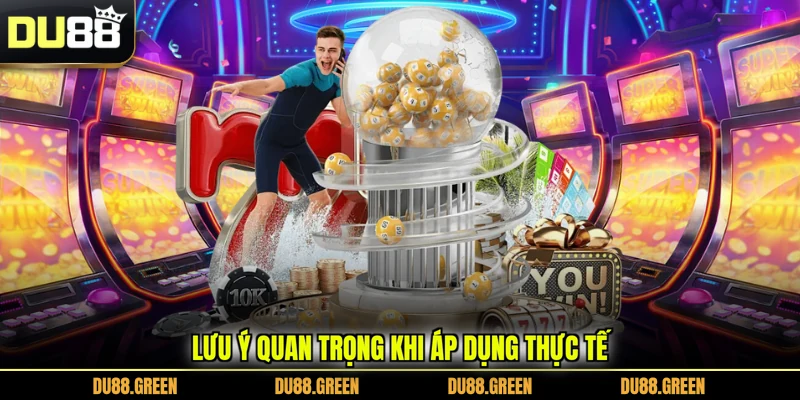 Lưu ý quan trọng khi áp dụng thực tế