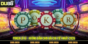 Poker Là Gì - Hướng Dẫn Chơi Bài Chi Tiết Nhất 2026