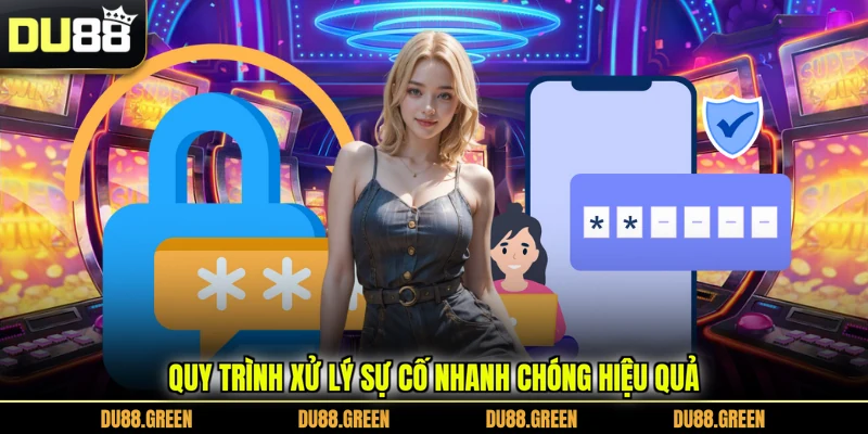 Quy trình xử lý sự cố nhanh chóng hiệu quả