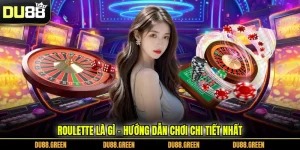 Roulette Là Gì - Hướng Dẫn Chơi Chi Tiết Nhất