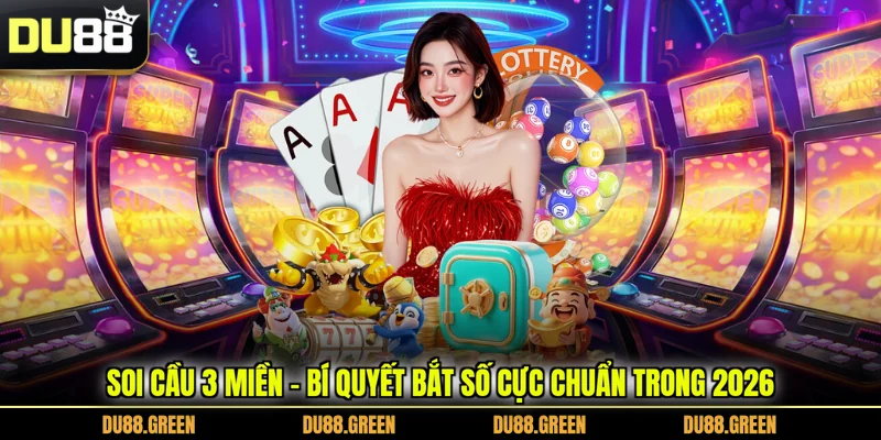 Soi Cầu 3 Miền - Bí Quyết Bắt Số Cực Chuẩn Trong 2026
